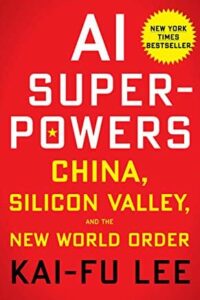 AI Superpowers: China, Silicon Valley, and the New World Order by Kai-Fu Lee, Sep 25, 2018