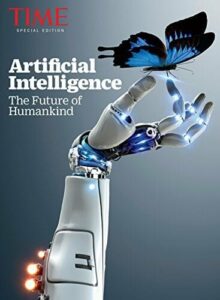 TIME Artificial Intelligence The Future of Humankind, by The Editors of TIME, 2017