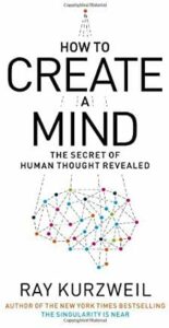 How to Create a Mind: The Secret of Human Thought Revealed by Ray Kurzweil, 2012