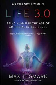 Life 3.0: Being Human in the Age of Artificial Intelligence by Max Tegmark , Jul 31, 2018