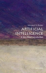 Artificial Intelligence A Very Short Introduction, Margaret A. Boden, Dec 1, 2018