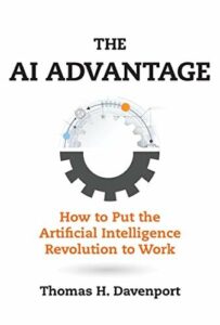 The AI Advantage How to Put the Artificial Intelligence Revolution to Work By Thomas H. Davenport, Oct 16, 2018
