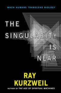 The Singularity Is Near When Humans Transcend Biology Ray Kurzweil, 2005