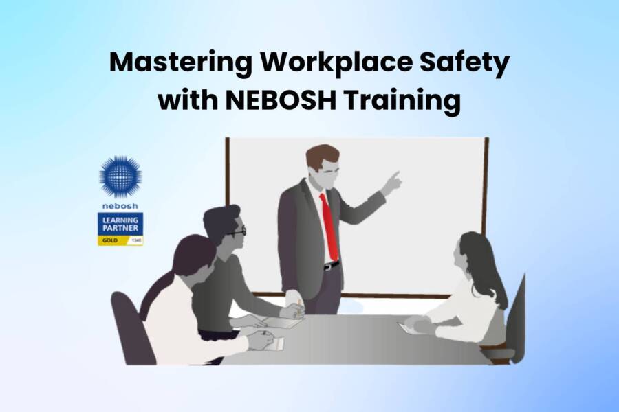 Mastering Workplace Safety with NEBOSH Training