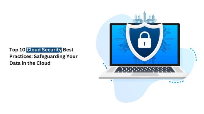 Top 10 Cloud Security Best Practices: Safeguarding Your Data in the ...